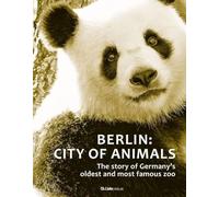 Berlin: City of Animals: The story of Germany's oldest and most famous zoo - NUO