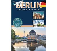 Berlin for first-time visitors: Berlin: Complete Travel Guide with Must-See Sights, Hidden Gems & Local Tips