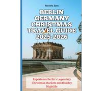 Berlin Germany Christmas Travel Guide 2025-2026: Experience Berlin’s Legendary Christmas Markets and Holiday Nightlife
