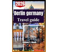 Berlin Germany Travel Guide 2026: A Practical Traveler’s Roadmap with itinerary, routes, local food, & more