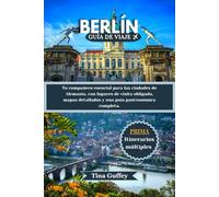 BERLÍN GUÍA DE VIAJE 2024-2025: Tu compañero esencial para las ciudades de Alemania, con lugares de visita obligada, mapas detallados y una guía gastronómica completa