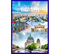 BERLIN GUIDE DE VOYAGE 2026: Découvrez Berlin comme le font les locaux