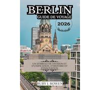 BERLIN GUIDE DE VOYAGE 2026: UN SYMBOLE DE DIVISION ET D'UNIFICATION, D'HISTOIRE ET D'INNOVATION