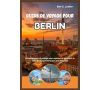 BERLIN GUIDE DE VOYAGE ET D'AVENTURE: Un compagnon de voyage pour explorer et découvrir le cœur de la capitale la plus cool d'Europe