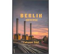 BERLIN GUIDE DE VOYAGE: « Le voyage d'un voyageur à travers la culture, la cuisine et la créativité »