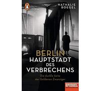 Berlin - Hauptstadt des Verbrechens: Die dunkle Seite der Goldenen Zwanziger - Ein SPIEGEL-Buch
