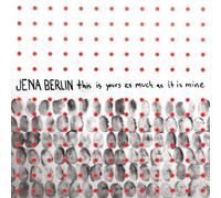 Berlin, Jena - This Is Yours As Much As It Is Mine