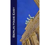 Berlin Made Easy: Walks and Sights in the Capital of Germany (2025)