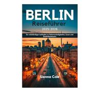 Berlin Reiseführer 2025-2026: Ein vollständiger Leitfaden zu Sehenswürdigkeiten, Essen und Stadtabenteuern