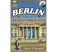 BERLIN REISEFÜHRER 2026: Berlins Geschichten entdecken: Ein tiefer Einblick in Kunst, Architektur und urbanes Leben