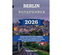 BERLIN REISEFÜHRER 2026: Entdecken Sie berühmte Sehenswürdigkeiten, versteckte Viertel, unvergessliche kulinarische Genüsse, ein pulsierendes ... Abenteuer in Deutschlands Hauptstadt.