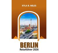 Berlin Reiseführer 2026: Entdecken Sie Deutschlands historische Wahrzeichen, lebendige Kultur und praktische Tipps für ein europäisches Abenteuer