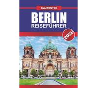 BERLIN REISEFÜHRER 2026: Entdecken Sie die reiche Geschichte, die blühende Kunstszene und die lebendige Kultur in Deutschlands Hauptstadt der Coolness
