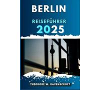 BERLIN REISEFÜHRER: Entdecken Sie die Abenteuer dieses Reiseziels mit Reisetipps.