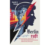 BERLIN RUFT: DIE DAVID BOWIE-BIOGRAPHIE: Eine dreijährige Revolution in einer geteilten Stadt