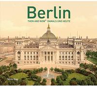 Berlin: Then and Now / Damals und Heute [Lingua Inglese]