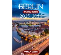 Berlin Travel Guide 2025-2026: Culture, History, Food, Nightlife & Practical Tips for a Perfect Trip