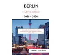 Berlin Travel Guide 2025 - 2026: Discover Berlin’s History, Food, Major Attractions, Day Trips, Shopping & Nightlife Like a Local