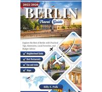 BERLIN TRAVEL GUIDE 2025 - 2026: Explore the Best of Berlin with Practical Tips, Itineraries, Local Favorites, and Budget Advice