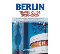 BERLIN Travel Guide 2025-2026: Your Ultimate Travel Companion to Germany’s Capital - Hidden Gems, Local Secrets, Insider Tips, Itineraries & Must-See Attractions for Every Type of Traveller