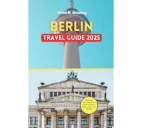 Berlin Travel Guide 2025: Discover Everything You Need to Know Before You Visit Berlin