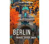 Berlin Travel Guide 2025: Discover Historic Landmarks, Bold Flavors & Unforgettable Adventures in Germany’s Most Electric City