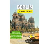 BERLIN TRAVEL GUIDE 2025: Explore Iconic Landmarks, Hidden Gems, and Essential Tips for Your 2025 Adventure in Berlin