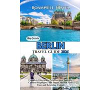 BERLIN TRAVEL GUIDE 2026: Complete Itineraries, Neighborhood Insights, Cultural Highlights, and Smart Tips for First Time and Returning Visitors