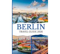 BERLIN TRAVEL GUIDE 2026: Discover the city’s timeless charm, evolving culture, and fresh experiences awaiting in 2026.