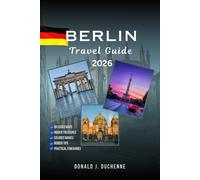 BERLIN TRAVEL GUIDE 2026: Explore the Best Landmarks, Hidden Gems, and Unforgettable Experiences in Germany’s Capital Beyond the Tourist’s Trails