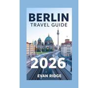 BERLIN TRAVEL GUIDE 2026: See Berlin, Live Berlin: Travel Guide Packed with Photos and Tips