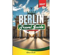 BERLIN TRAVEL GUIDE 2027: See more. Spend less. Zero stress