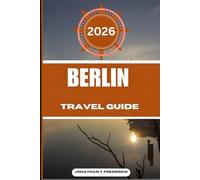 BERLIN TRAVEL GUIDE: Explore Must-see Destinations, Hidden Gems, Authentic Experiences.