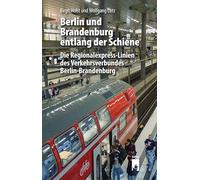 Berlin und Brandenburg entlang der Schiene: Die Regionalexpress-Linien des Verkehrsverbundes Berlin-Brandenburg