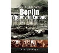 Berlin: Victory in Europe: Rare Photography from Wartime Archives