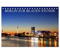 BERLIN ZUR BLAUEN STUNDE (Tischkalender 2026 DIN A5 quer), CALVENDO Monatskalender: Die schönsten Seiten Berlins zur blauen Stunde