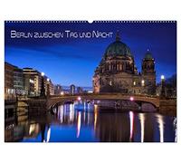 Berlin zwischen Tag und Nacht (Wandkalender 2026 DIN A2 quer), CALVENDO Monatskalender: Aufnahmen von Berlin in den Abendstunden zwischen Tag und Nacht