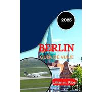 BERLINA GUÍA DE VIAJE 2025: Más allá del Muro Descubre la ciudad que se reconstruyó a sí misma
