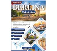 BERLINA GUÍA DE VIAJES 2025 - 2026: Explora lo mejor de Berlín con consejos prácticos, itinerarios, lugares favoritos locales y recomendaciones de presupuesto