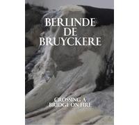 Berlinde De Bruyckere. Crossing a bridge on fire. Ediz. a colori