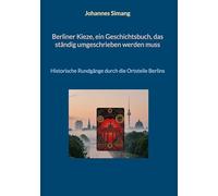 Berliner Kieze, ein Geschichtsbuch, das ständig umgeschrieben werden muss: Historische Rundgänge durch die Ortsteile Berlins