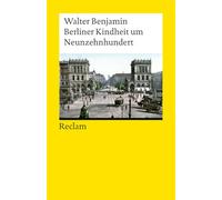Berliner Kindheit um Neunzehnhundert: Ein Klassiker der Moderne - Benjamins berühmte Kindheitserinnerungen an das alte Berlin: 14751