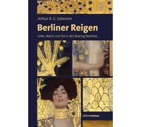 Berliner Reigen: Liebe, Macht und Tod in den Roaring Twenties