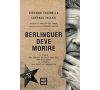 Berlinguer deve morire. Il piano dei servizi segreti dell'Est per uccidere...