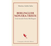 Berlinguer non era triste. Così ricordo Enrico Berlinguer