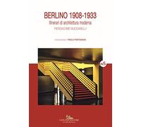 Berlino 1908-1933. Itinerari di architettura moderna. Ediz. illustrata