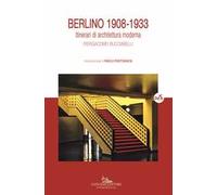 Berlino 1908-1933. Itinerari di architettura moderna. Ediz. a colori