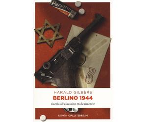 Berlino 1944. Caccia all'assassino tra le macerie - Gilbers Harald