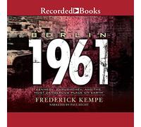 Berlino 1961: Kennedy, Krusciov e il luogo più pericoloso della Terra