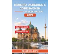 Berlino, Amburgo e Copenaghen Guida di viaggio 2027: Germania del Nord e Danimarca in treno con cose da fare, luoghi da visitare, dove dormire, cosa mangiare e come risparmiare